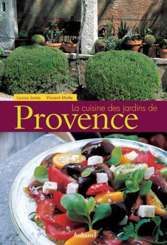 Louisa Jones La Cuisine Des Jardins De Provence (Nature Et Jardins)