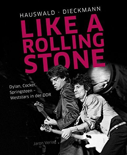 Christoph Dieckmann Like A Rolling Stone: Dylan, Cocker, Springsteen ? Weststars In Der Ddr