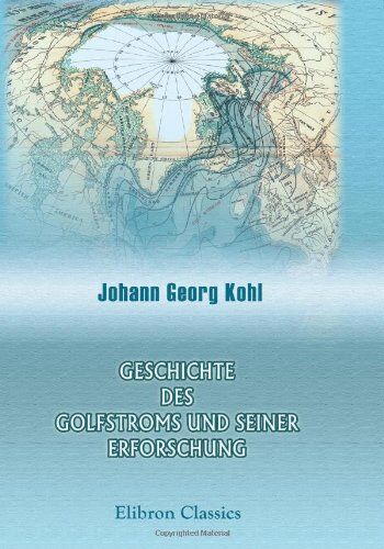 Kohl, Johann Georg Geschichte Des Golfstroms Und Seiner Erforschung