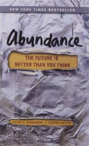 Diamandis, Peter H. Abundance: The Future Is Better Than You Think