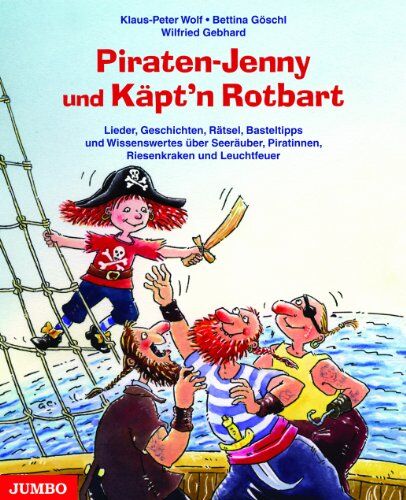 Klaus-Peter Wolf Piraten-Jenny Und Käpt'N Rotbart: Lieder, Geschichten, Rätsel, Basteltipps Und Wissenswertes Über Seeräuber, Piratinnen, Riesenkraken Und Leuchtfeuer