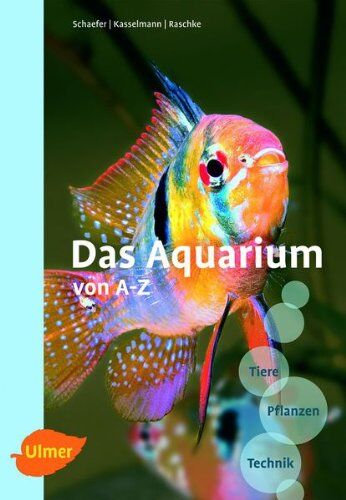 Claus Schaefer Das Aquarium Von A - Z: Tiere - Pflanzen - Technik