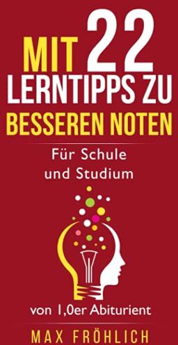 Maximilian Fröhlich Mit 22 Lerntipps Zu Besseren Noten: Für Schule Und Studium