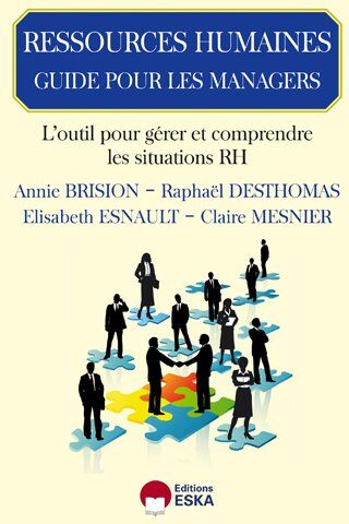 Annie Brision, Raphaël Desthomas, Elisabeth Esnault, Claire Mesnier Ressources Humaines : Guide Pour Les Managers - L'Outil Pour Gérer Et Comprendre Les Situations Rh: Outils D'Accompagnement Des Managers À La Compréhension Des Sujets Rh