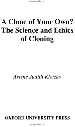 Klotzko, Arlene Judith A Clone Of Your Own?: The Science And Ethics Of Cloning