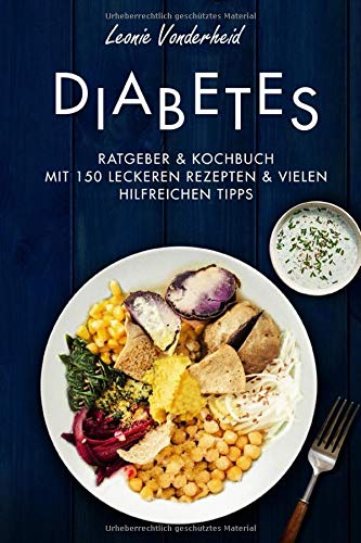 Leonie Vonderheid Diabetes: Ratgeber & Kochbuch Mit 150 Leckeren Rezepten & Vielen Hilfreichen Tipps