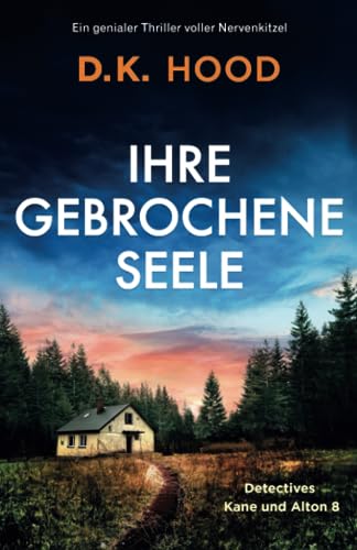 D.K. Hood Ihre Gebrochene Seele: Ein Genialer Thriller Voller Nervenkitzel (Detectives Kane Und Alton, Band 8)