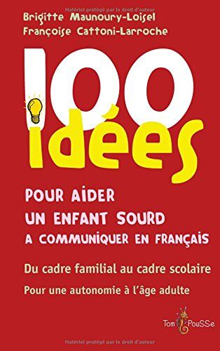 Brigitte Maunoury-Loisel 100 Idées Pour Aider Un Enfant Sourd À Communiquer En Français