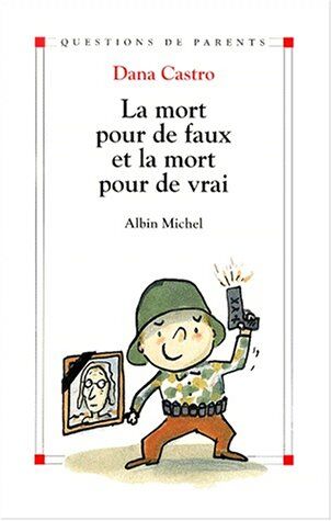 Dana Castro La Mort Pour De Faux Et La Mort Pour De Vrai (Questions De Parents)