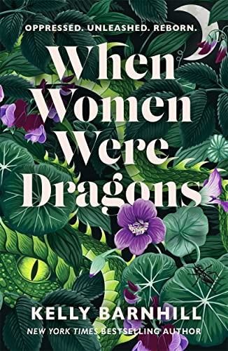 When Women Were Dragons: An Enduring, Feminist Novel From  York Times selling Author, Kelly Barnhill