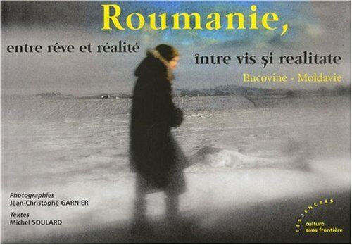 SOULARD Roumanie, Entre Rêve Et Réalité