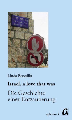 Linda Benedikt Israel, A Love That Was: Die Geschichte Einer Entzauberung