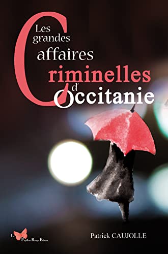 Patrick Caujolle Les Grandes Affaires Criminelles D'Occitanie