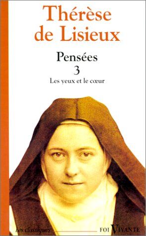 Thérèse de Lisieux Pensées : Tome 3, Les Yeux Et Le Coeur (Foi Vivante)