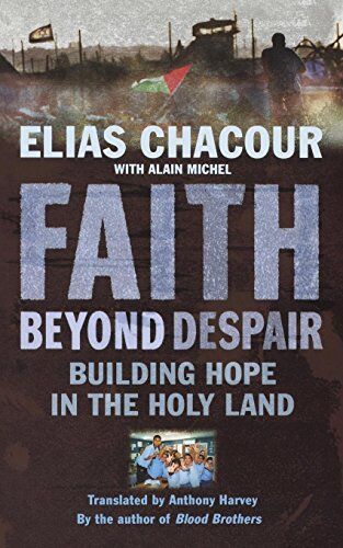 Elias Chacour Faith Beyond Despair: Building Hope In The Holy Land