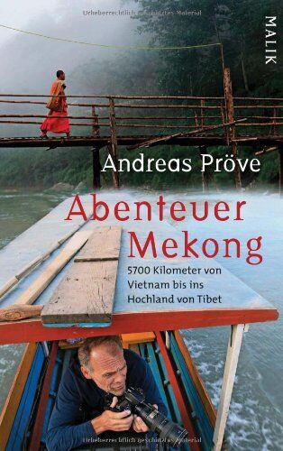 Andreas Pröve Abenteuer Mekong: 5700 Kilometer Von Vietnam Bis Ins Hochland Von Tibet