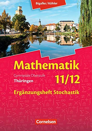 Anton Bigalke Bigalke/köhler: Mathematik - Thüringen - Ausgabe 2015: 11./12. Schuljahr - Ergänzungsheft Zum Schülerbuch