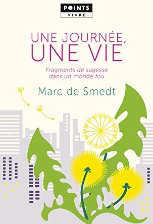 Smedt, Marc de Une Journée, Une Vie : Fragments De Sagesse Dans Un Monde Fou