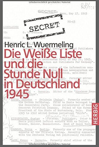 Wuermeling, Henric L. Die Weiße Liste Und Die Stunde Null In Deutschland 1945