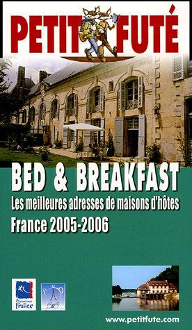 Dominique Auzias Petit Futé Bed & Breakfast : Les Meilleurs Adresses De Maisons D'Hôtes, France 2005-2006 (Hors Collection)