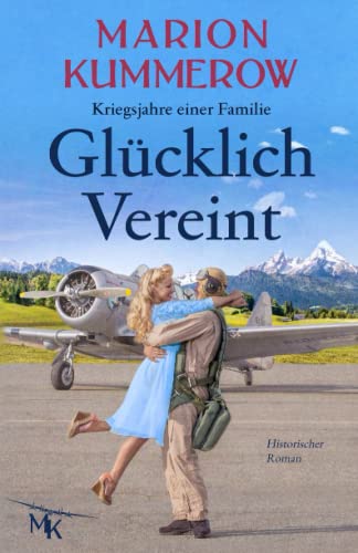 Marion Kummerow Glücklich Vereint: Eine Herzzerreißende Liebesgeschichte Im Nachkriegsdeutschland (Kriegsjahre Einer Familie, Band 10)