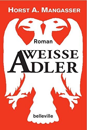 Mangasser, Horst A. Weiße Adler: Roman