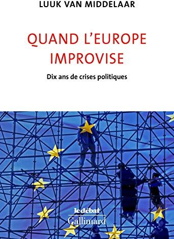 Quand L'Europe Improvise : Dix Ans De Crises Politiques