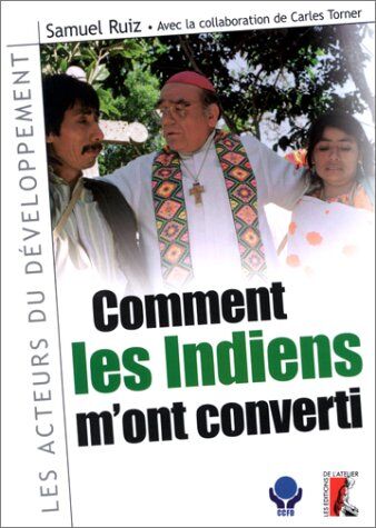 Samuel Ruiz Comment Les Indiens M'Ont Converti (Acteurs Developpem.)