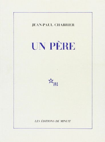 Jean-Paul Chabrier Un Père (Minuit)