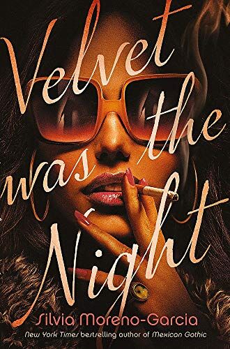 Silvia Moreno-Garcia Velvet Was The Night