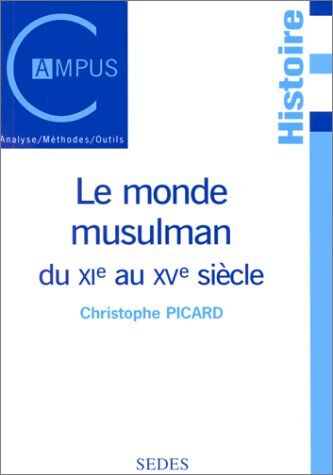 Christophe Picard Le Monde Musulman Du Xie Au Xve Siècle (Campus)