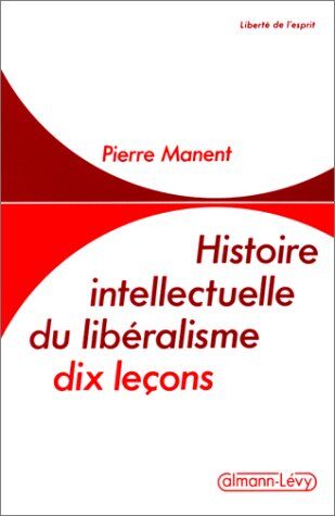 Pierre Manent Histoire Intellectuelle Du Libéralisme : Dix Leçons
