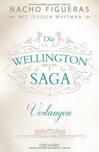 Nacho Figueras Die Wellington-Saga - Verlangen: Roman