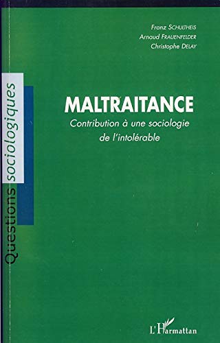 Christophe Delay Maltraitance: Contribution À Une Sociologie De L'Intolérable (Questions Sociologiques)