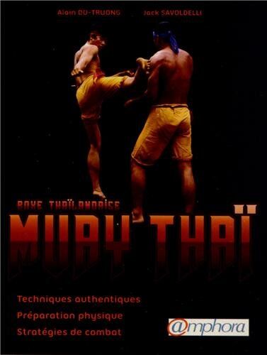 Truong-Alain Do Muay Thai (Boxe Thaïlandaise) - Techniques Authentiques, Préparation Physique, Stratégies De Combat