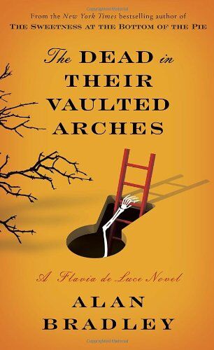 Alan Bradley The Dead In Their Vaulted Arches: A Flavia De Luce Novel