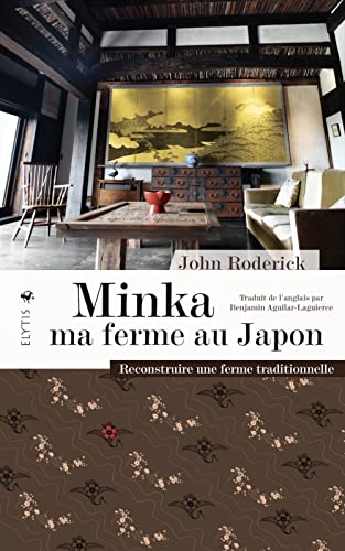 John Roderick Minka Ma Ferme Au Japon: Reconstruire Une Ferme Traditionelle