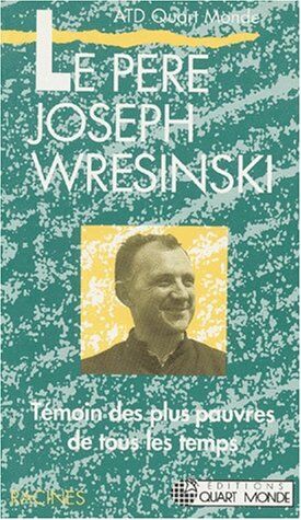 Collectif Le Pere Joseph Wresinski. Témoins Des Plus Pauvres De Tous Les Temps