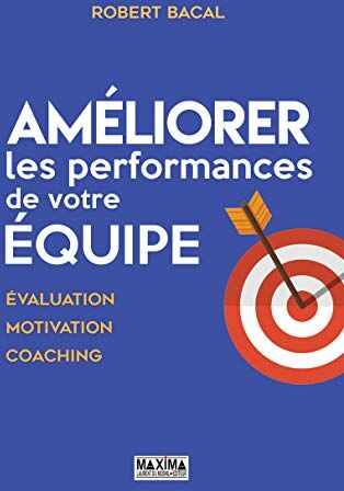 Améliorer Les Performances De Votre Équipe : Evaluation, Motivation, Coaching