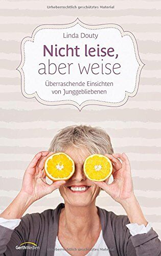 Linda Douty Nicht Leise, Aber Weise: Überraschende Einsichten Von Junggebliebenen.