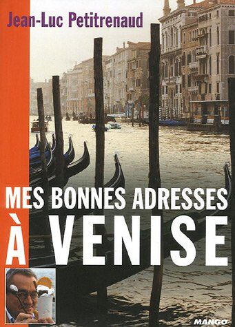 Jean-Luc Petitrenaud Mes Bonnes Adresses À Venise