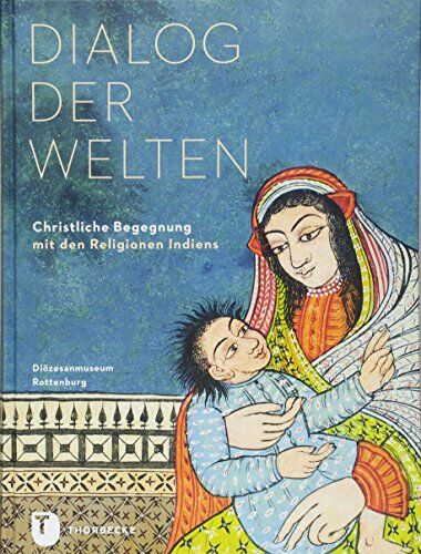 Milan Wehnert Dialog Der Welten: Christliche Begegnung Mit Den Religionen Indiens (Participare! Publikationen Des Diözesanmuseums Rottenburg, Band 4)