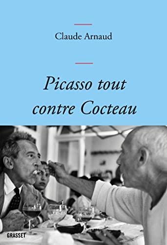 Claude Arnaud Picasso Tout Contre Cocteau