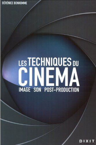 Bérénice Bonhomme Les Techniques Du Cinéma : Image, Son, Post-Production