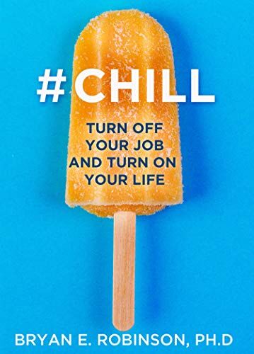 Bryan Robinson #chill: Turn Off Your Job And Turn On Your Life