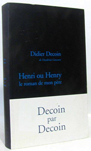 Didier Decoin Henri Ou Henry. Le Roman De Mon Père