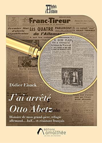 Didier Eisack J'Ai Arrêté Otto Abetz: Histoire De Mon Grand-Père, Réfugié Allemand Juif Et Résistant Français