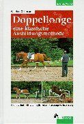 Wilfried Gehrmann Doppellonge. Eine Klassische Ausbildungsmethode: Grundtechnik. Einsatzmöglichkeiten. Leistungsverbesserung