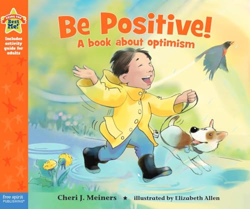 Meiners, Cheri J. Be Positive!: A Book About Optimism (Being The  Me!)