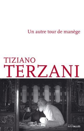 Tiziano Terzani Un Autre Tour De Manège